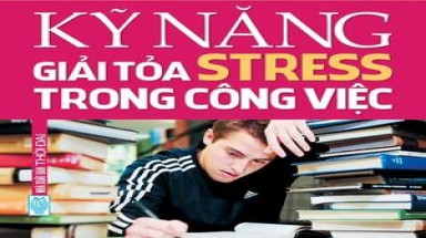  Sách mới: "Kỹ năng giải tỏa stress trong công việc"